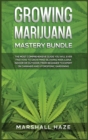 Growing Marijuana for Beginners - Secrets : How to Grow MIND-BLOWING Marijuana Indoor and Outdoor, EVERYTHING You Need to Know, Step-by-Step, to Produce Outstanding & High-Quality Cannabis - Book