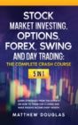 Stock Market Investing, Options, Forex, Swing and Day Trading : THE COMPLETE CRASH COURSE: 5 in 1: Learn Strategies from the Experts on How to TRADE FOR A LIVING and Make PASSIVE INCOME every Month - Book