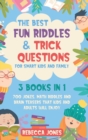 The Best Fun Riddles & Trick Questions for Smart Kids and Family : 3 Books in 1 700 Jokes, Math Riddles and Brain Teasers That Kids and Adults Will Enjoy - Book