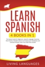 Learn Spanish : 4 Books In 1: The Easiest Guide for Beginners, Spanish Language, Grammar, Short Stories, the Best Lessons to Increase Your Vocabulary And Common Phrases, Even If You Start From Scratch - Book