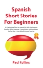 Spanish Short Stories for Beginners : 20 Captivating Tales (en espanol!) to Help You Improve Reading Skills, Grammar, Pronunciation, and Vocabulary the Fun Way-Even While Driving in Your Car - Book