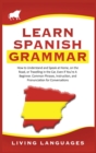 Learn Spanish Grammar : How to Understand and Speak at Home, on the Road, or Traveling in the Car, Even If You're a Beginner. Common Phrases, Instruction, and Pronunciation for Conversations - Book