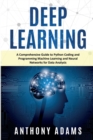 Deep Learning : A Comprehensive Guide to Python Coding and Programming Machine Learning and Neural Networks for Data Analysis - Book