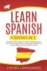 Learn Spanish : 4 Books In 1: The Easiest Guide for Beginners, Spanish Language, Grammar, Short Stories, the Best Lessons to Increase Your Vocabulary And Common Phrases, Even If You Start From Scratch - Book