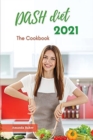 Dash Diet 2021 The Cookbook : Quick and Easy, Low-Sodium Recipes to Lose Weight and Lower Your Blood Pressure in 1 Week - Book