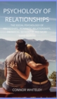 Psychology of Relationships : The Social Psychology of Friendships, Romantic Relationships, Prosocial Behaviour and More Third Edition - Book