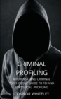 Criminal Profiling : A Forensic and Criminal Psychology Guide to FBI and Statistical Profiling - Book