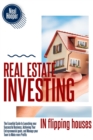 Real Estate Investing in Flipping Houses : The Essential Guide to Launching your Successful Business, Achieving Your Entrepreneurial goals, and Manage your Team to Make more Profits - Book
