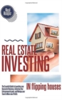 Real Estate Investing in Flipping Houses : The Essential Guide to Launching your Successful Business, Achieving Your Entrepreneurial goals, and Manage your Team to Make more Profits - Book