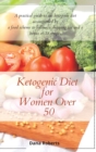 Ketogenic Diet for Women Over 50 : A practical guide to the ketogenic diet accompanied by a food scheme to follow, a shopping list and a bonus of 38 recipes - Book