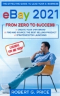 eBay 2021 : The Effective Guide to Lead Your E-Business from Zero to Success - Book