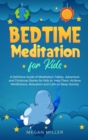 Bedtime Meditations for Kids : A Definitive Guide of Meditation, Fables, Adventure and Christmas Stories for Kids to Help Them Achieve Mindfulness, Relaxation and Calm to Sleep Quickly - Book