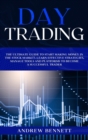 Day Trading : The Ultimate Guide to Start Making Money in the Stock Market. Learn Effective Strategies, Manage Tools and Platforms to Become a Successful Trader. - Book