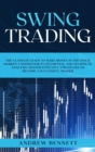 Swing Trading : The Ultimate Guide to Make Money in the Stock Market. Understand Fundamental and Technical Analysis. Master Effective Strategies to Become a Successful Trader - Book