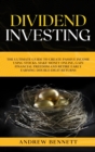 Dividend Investing : The Ultimate Guide to Create Passive Income Using Stocks. Make Money Online, Gain Financial Freedom and Retire Early Earning Double-Digit Returns. - Book