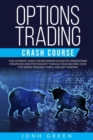 Options trading crash course : The ultimate guide for beginners in 2020 to understand strategies and psychology to build your income. EVEN for swing trading, forex, and day trading - Book