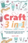 Crafting 3 in 1 : Macrame + cricut + crochet Step by step guide to start your journey and make your stuff by your own (with illustrations and pattern) - Book