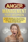 Anger Management for Women : The Self-Help Guide rich in Tips and Solutions for Take Control of Negative Emotions and Give Peace to your Mind. Specially written for Women with Anger Disorders - Book