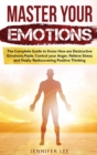 Master Your Emotions : The Complete Guide to Know How are Destructive Emotions Made, Control your Anger, Relieve Stress and finally Rediscovering Positive Thinking - Book