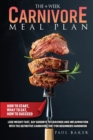 The 4-Week Carnivore Meal Plan : How To Start, What To Eat, How To Succeed. Lose Weight Fast, Say Goodbye To Cravings And Inflammation With The Definitive Carnivore Diet For Beginners Handbook - Book