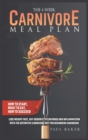 The 4-Week Carnivore Meal Plan : How To Start, What To Eat, How To Succeed. Lose Weight Fast, Say Goodbye To Cravings And Inflammation With The Definitive Carnivore Diet For Beginners Handbook - Book