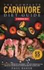 The Complete Carnivore Diet Guide : 2 Books in 1: Carnivore Diet For Beginners, The 4-Week Carnivore Meal Plan. Lose Fat, Get Lean And Healthy. No More Inflammation, Allergies, Aches. Includes 55 Reci - Book