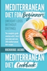 MEDITERRANEAN DIET (weight loss without dieting ) : This book includes: Diet for beginners + Diet cookbook The complete guide solution with 2 diets meal plan and Over 200 recipes - Book