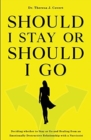 Should I Stay or Should I Go : Deciding whether to Stay or Go and Healing from an Emotionally Destructive Relationship with a Narcissist - Book