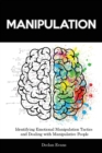 Manipulation : Identifying Emotional Manipulation Tactics and Dealing with Manipulative People - Book