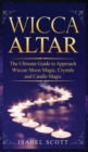 Wicca Altar : The Ultimate Guide to Approach Wiccan Moon Magic, Crystal and Candle Magic - Book