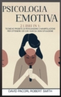 Psicologia Emotiva : 2 Libri in 1: Tecniche Proibite di Persuasione e Manipolazione Per Ottenere Cio che Vuoi da Ogni Situazione - Book