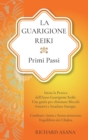 La Guarigione Reiki : Primi Passi: Inizia la Pratica dell'Auto-Guarigione Reiki. Una Guida per Eliminare Blocchi Emotivi e Irradiare Energia. Combatti Ansia e Stress Attraverso l'Equilibrio dei Chakra - Book