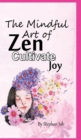 The Mindful Art of Zen Cultivate Joy - Book