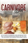 Carnivore Diet : Get in shape by increasing your metabolism with easy to follow protein diet recipes that will help you lose weight and improve your overall health - Book