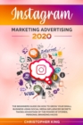 Instagram Marketing Advertising 2020 : The beginners guide on how to grow your small business using social media influencer secrets taking advantage of the power of stories, personal branding hacks - Book