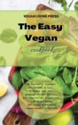 The Easy Vegan Cookbook : The fantastic culinary collection is full of quick and easy beginner-proof recipes. Eat healthy by following the plant-based diet while eliminating animal-based nutrients. - Book