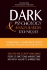 Dark Psychology & Manipulation Techniques : Learn how to Influence People and Seduce Them with your Communication. Discover the Secrets to Influence People's Emotions & Become Instantly Magnetic and I - Book