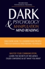 Dark Psychology and Manipulation : Discover How to Understand People Through Advanced Speed-Reading Techniques & Master Your Communication. Learn the Secrets of Influence, Exude Confidence and Get Wha - Book