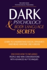 Dark Psychology & Body Language Secrets : Learn to Understand Social Dynamics and Read Anyone Like a Book. Discover how to Influence People and Win Conversations with Advanced NLP Techniques - Book