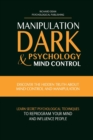 Manipulation, Dark Psychology & Mind Control : Discover the Hidden Truth about Mind Control and Manipulation, Learn Secret Psychological Techniques to Reprogram Your Mind and Influence People - Book