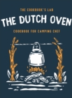 The Dutch Oven Cookbook for Camping Chef : Over 300 fun, tasty, and easy to follow Campfire recipes for your outdoors family adventures. Enjoy cooking everything in the flames with your dutch oven - Book