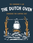 The Dutch Oven Cookbook for Camping Chef : Over 300 fun, tasty, and easy to follow Campfire recipes for your outdoors family adventures. Enjoy cooking everything in the flames with your dutch oven - Book