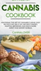 Cannabis Cookbook : Mastering the Art of Cannabis Cuisine. Easy Recipes for CBD & THC infused Candy, Muffin, Brownie and Much More! Sweet and Savory Edibles. - Book