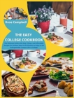 The Easy College Cookbook : The Ultimate Guide with Easy, Cheap, and Affordable Recipes for Student New to the Kitchen to Enjoy in His Unforgettable Campus Life at College. - Book