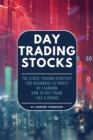 Day Trading Stocks : The Stock Trading Strategy for Beginners to Profit by Learning How to Day Trade Like a Genius - Book