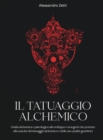 Il Tatuaggio Alchemico : Guida alchemica e psicologica allo sviluppo e ai segreti che portano alla nascita del tatuaggio alchemico e delle sue qualita' guaritrici - Book