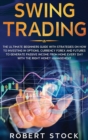 Swing Trading : The Ultimate Beginners Guide With Strategies On How To Investing In Options, Currency Forex And Futures To Generate Passive Income From Home Every Day With The Right Money Management - Book