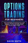 Options Trading For Beginners : Simple Techniques On Investing For A Living. Practical Methods, Strategies, And High Probabity Tactics For Earning Money With Day Forex and Swing. - Book