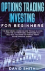 Options Trading Investing For Beginners : The Best Crash Course On How To Make A Living. Learn The Day Profitable Strategies That Will Help You Show You How To Profit In The Financial Market. - Book