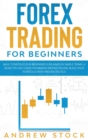 Forex Trading For Beginners : Basic Strategies For Beginners Explained In Simple Terms. A Ready-To-Use Guide For Making Money Online. Build Your Portfolio With Proven Tactics - Book